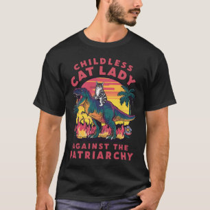 Childless Cat Lady Against The Patriarchy Cat Ridi T-Shirt