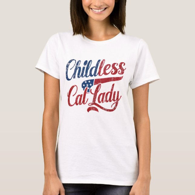 Childless Cat Lady Shirt, Political T-Shirt (Front)