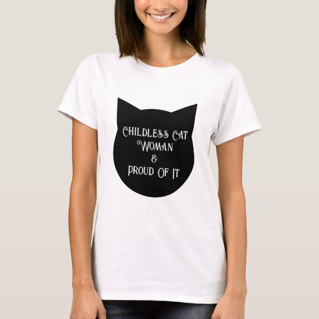 Childless Cat Woman and Proud of It T-Shirt (Front)