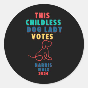 Childless Dog Lady Votes Kamala - Harris Walz 1  Classic Round Sticker