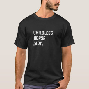 Childless Horse Lady - Funny Pet Animal Dressage E T-Shirt