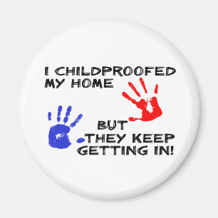 Childproofed My Home Keep Getting In Funny Magnet