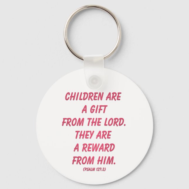 Children Are A Gift from The Lord (Psalm 127: 3) Key Ring (Front)