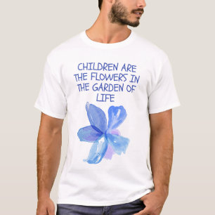 Children Are the Flowers in the Garden of Life T-Shirt