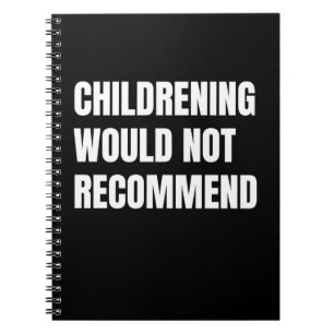Childrening Would Not Recommend Notebook