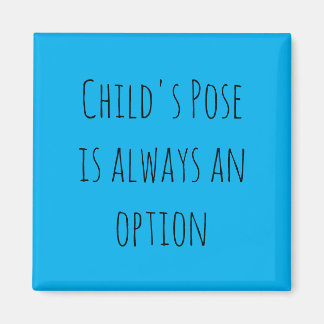 Child's Pose is always an option Magnet