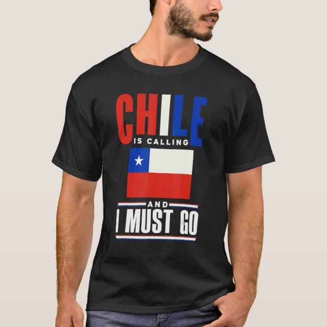 Chile Chilean Chile Flag Chile Is Calling And I Mu T-Shirt (Front)