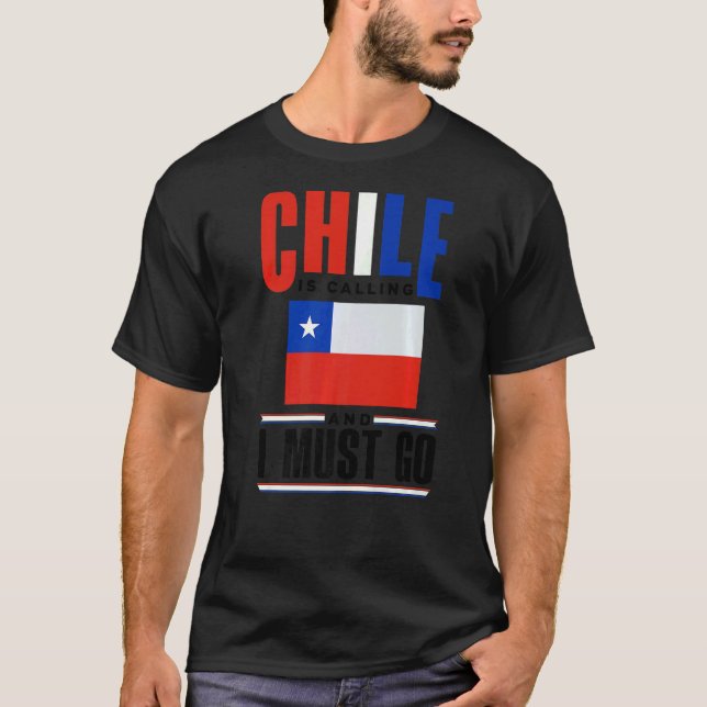 Chile Chilean Chile Flag Chile Is Calling And I Mu T-Shirt (Front)