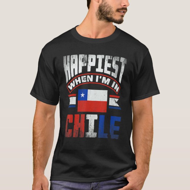 Chile Chilean Chile Flag Happiest When Im In Chile T-Shirt (Front)