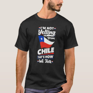 Chile Chilean Chile Flag Im Not Yelling T-Shirt