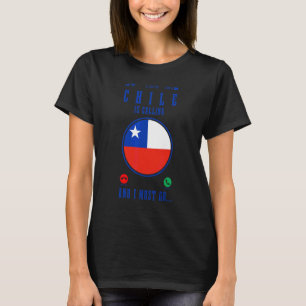 Chile Is Calling And I Must Go Chilean Flag Pride T-Shirt