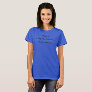 CHILE South America Dream Home Travel Quote T-Shirt