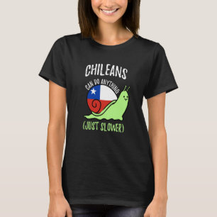 Chileans Can Do Anything Just Slower  Chile T-Shirt