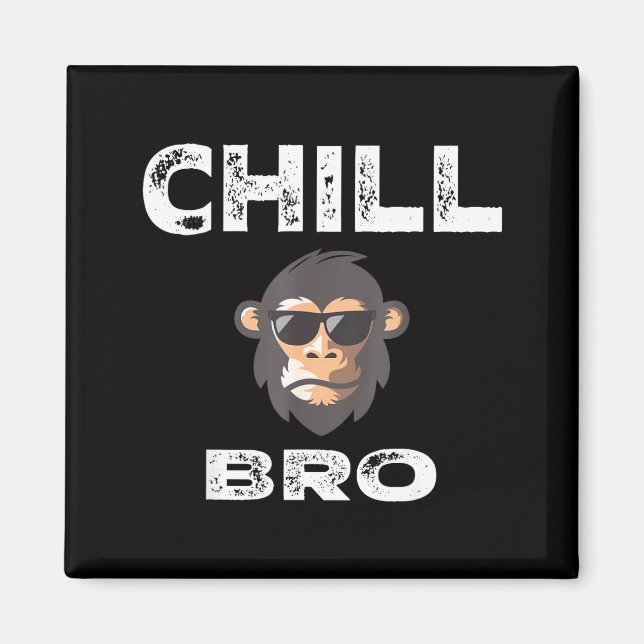 Chill Bro - Funny Monkey With Cool Slogan Gift  Magnet (Front)