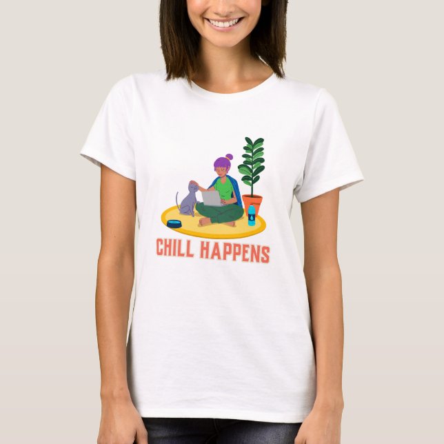 Chill Happens Peaceful home T-Shirt (Front)