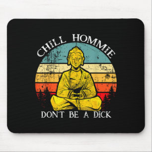 Chill Hommie Don't Be A Sarcasm Buddha Quotes Shir Mouse Mat
