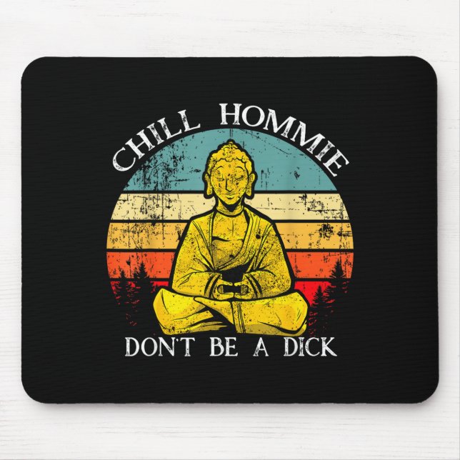 Chill Hommie Don't Be A Sarcasm Buddha Quotes Shir Mouse Mat (Front)