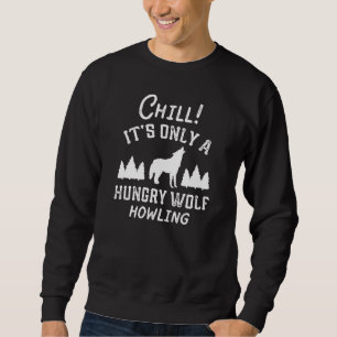 Chill Hungry Wolf Sweatshirt