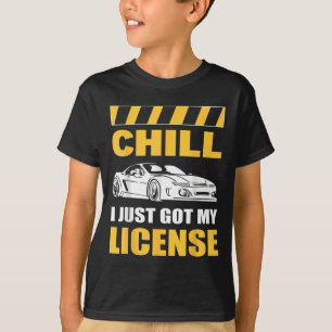 Chill I Just Got My License New Driver First Time T-Shirt