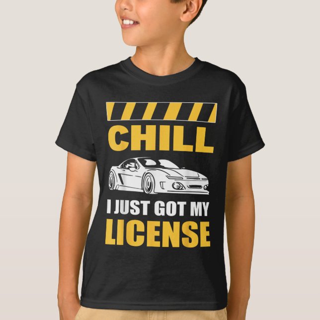 Chill I Just Got My License New Driver First Time  T-Shirt (Front)