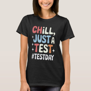 Chill Just A Test Day Fun Art T-Shirt