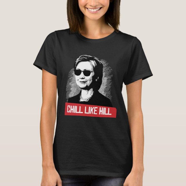 CHILL LIKE HILL T-Shirt (Front)