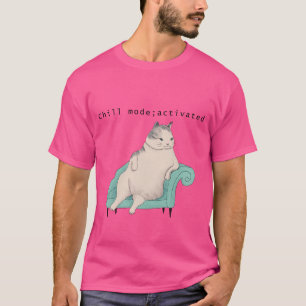 Chill mode; activated T-Shirt