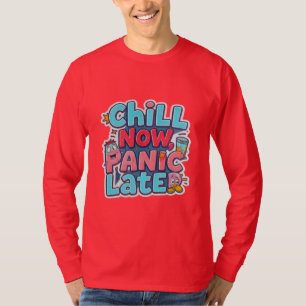 Chill Now, Panic Later, Funny Cartoon Typography T-Shirt