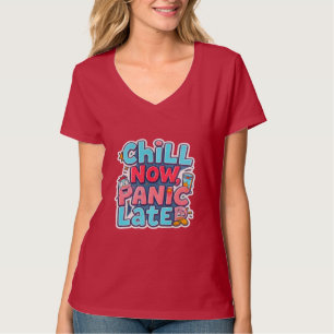 Chill Now, Panic Later, Funny Cartoon Typography T T-Shirt