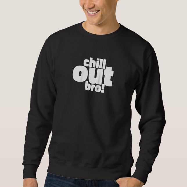 Chill Out Bro!  Cool Funny Raglan Sweatshirt (Front)