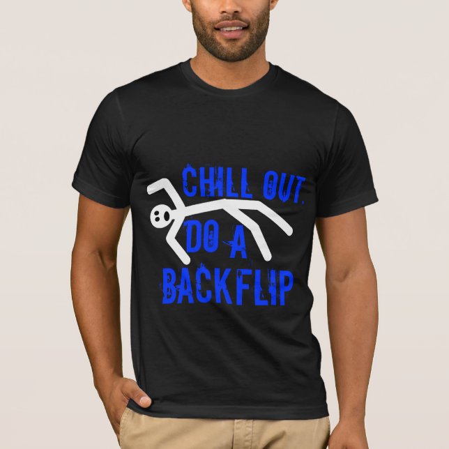 Chill out, do a backflip T-Shirt (Front)