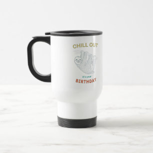 Chill out it's your Birthday Travel Mug