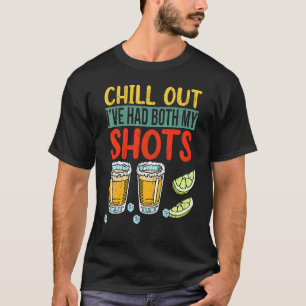 Chill Out I've Had Both My Shots Vaccination Humou T-Shirt