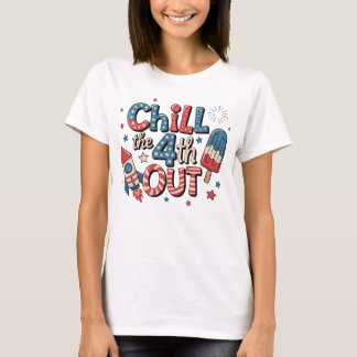 Chill Out on the 4th T-Shirt