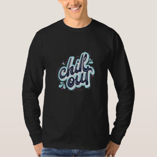 Chill Out Take A Break Chilling Cheer Up T-Shirt