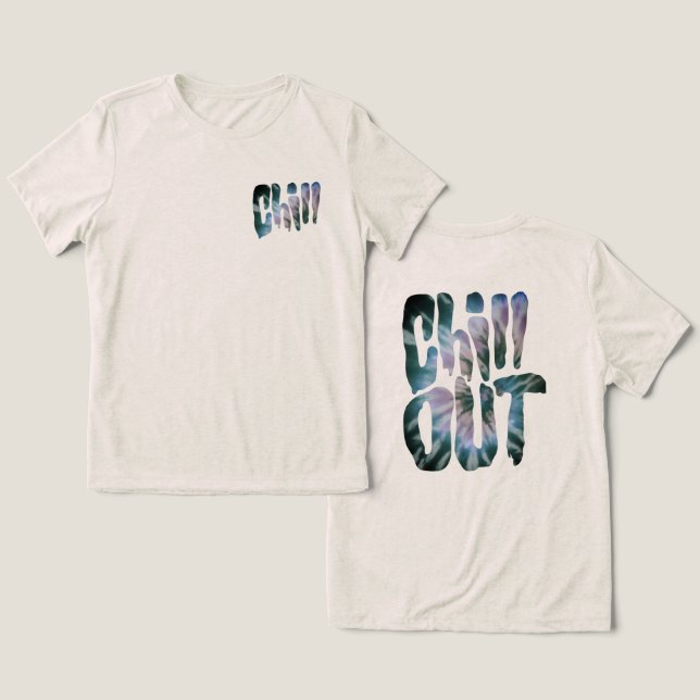 Chill Out Tie Dye Text Tri-Blend Shirt (Design Front & Back)