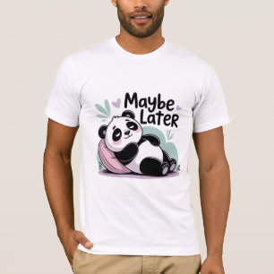 Chill Panda – Maybe Later T-Shirt