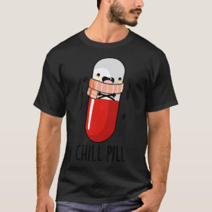 Chill Pill Funny Medicine Pun 1 T-Shirt