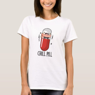Chill Pill Funny Medicine Pun T-Shirt