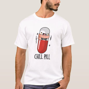 Chill Pill Funny Medicine Pun T-Shirt