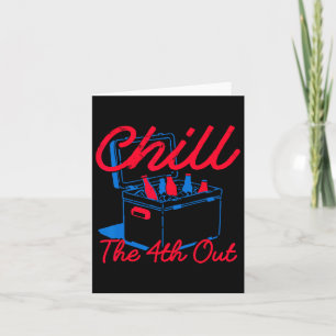 Chill The 4th Out Funny 4th Of July Beer Patriotic Card