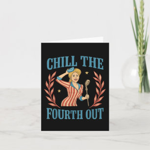 Chill The Fourth Out 4th Of July Men Women Card