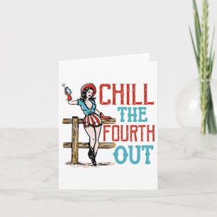 Chill The Fourth Out 4th Of July Patriotic Indepen Card