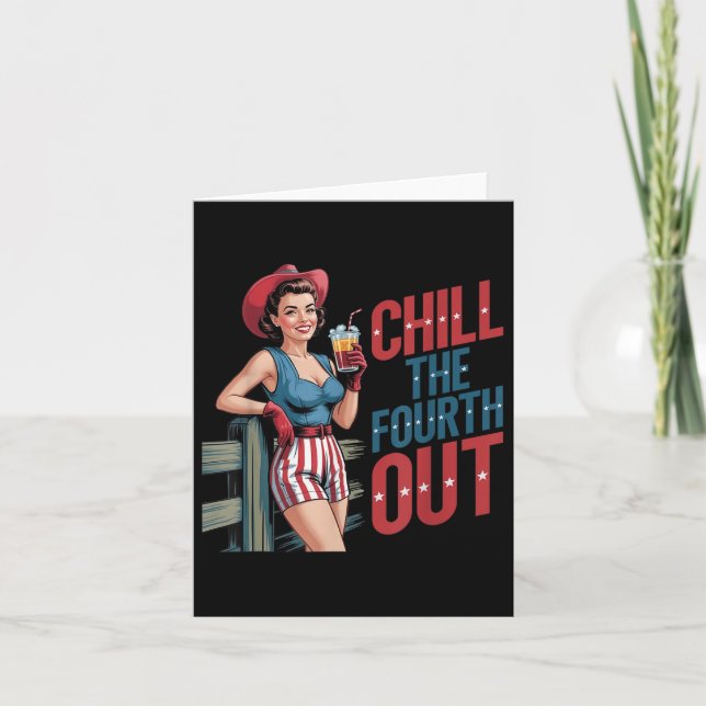 Chill The Fourth Out Cowboy Girl 4th Of July Indep Card (Front)