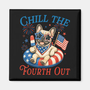Chill The Fourth Out French Bulldog 4th Of July Magnet