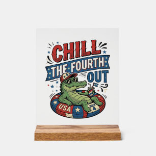 Chill The Fourth Out Funny Alligator Summer Shirt  Acrylic Sign