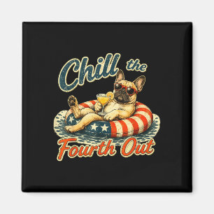 Chill the fourth out funny french bulldog dog magnet