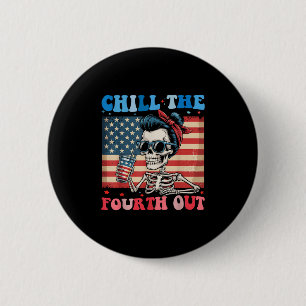 Chill The Fourth Out Funny Skeleton 4th Of July Am 6 Cm Round Badge