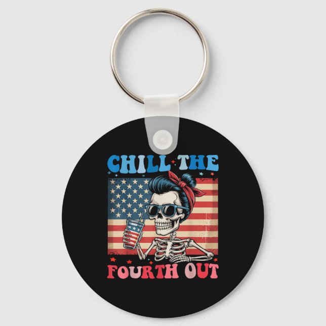 Chill The Fourth Out Funny Skeleton 4th Of July Am Key Ring (Front)
