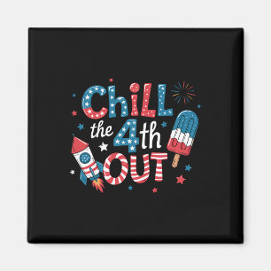 Chill The Fourth Out Popsicle 4th Of July Mens Wom Magnet